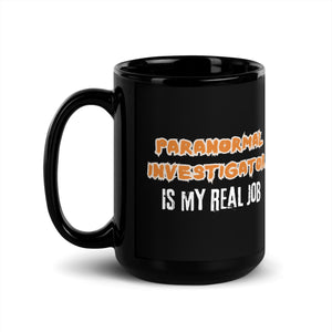 Paranormal Investigator is my real job Black Glossy Mug