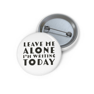 Leave Me Alone I'm Writing Today Custom Pin Buttons Gift For Authors